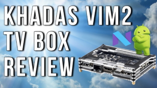 Khadas VIM2 Review2