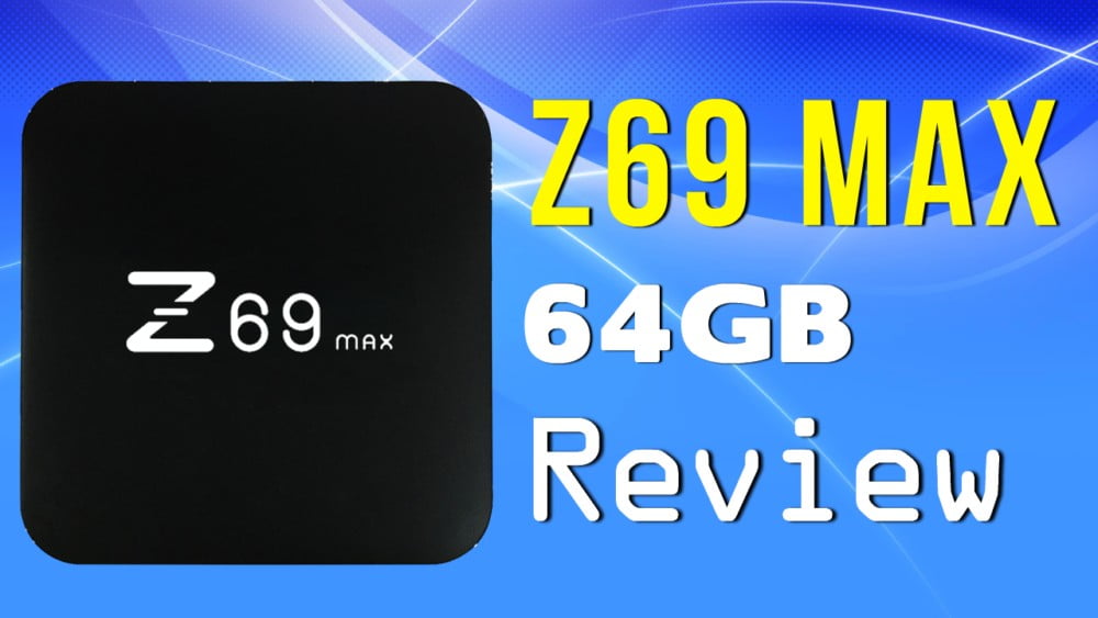 Z69 Max 64GB 4K Android TV Box Review